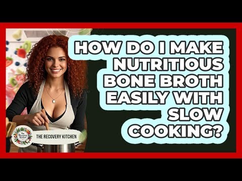 How Do I Make Nutritious Bone Broth Easily With Slow Cooking? - The Recovery Kitchen