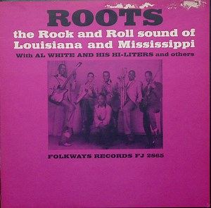 Al White And His Hi-Liters And Others - Roots (The Rock And Roll Sound Of Louisiana And Mississippi)