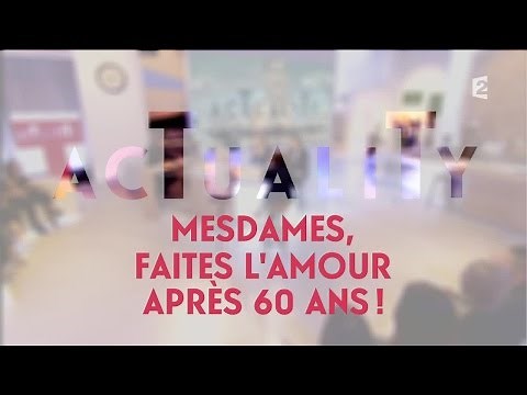 Mesdames, faites l'amour après 60 ans ! #AcTualiTy