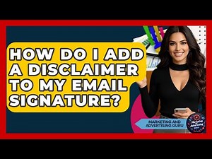 How Do I Add A Disclaimer To My Email Signature? - Marketing and Advertising Guru