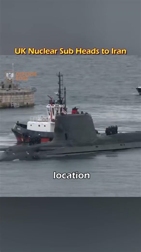 UK Deploys Nuclear Sub HMS Anson Amid Iran Tensions