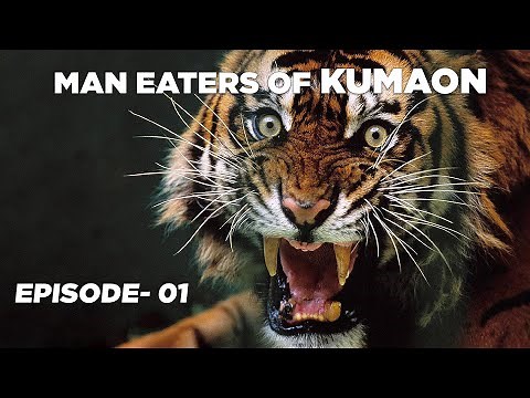 MAN EATERS OF KUMAON [Ep 01] Documentary by Jeet Selal