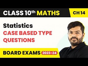 Statistics - Case Based Type Questions | Class 10 Maths Chapter 14 | CBSE 2024-25