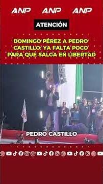 DOMINGO PÉREZ A PEDRO CASTILLO: YA FALTA POCO PARA QUE SALGA EN LIBERTAD