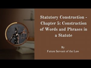 Statutory Construction - Chapter 5: Construction of Words and Phrases in a Statute