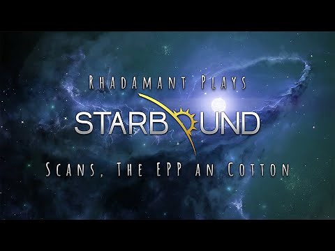 Starbound Tutorial Series - Scans, The EPP and Cotton - Episode 5