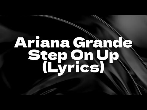 Ariana Grande - Step on Up (Lyrics)