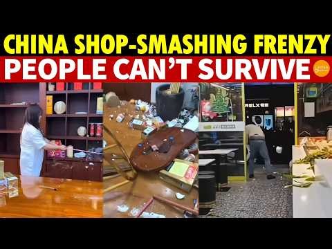 China Hits by Shop-Smashing Frenzy! Economy So Bad, Survival Impossible