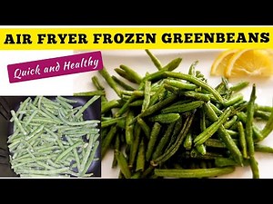 HEALTHY FROZEN GREEN BEANS IN THE AIR FRYER RECIPE . HOW COOK VEGETABLES EASY. AIR FRY VEGGIES