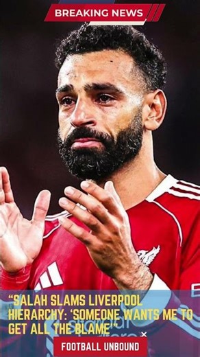 Salah Slams Liverpool Hierarchy ‘Someone Wants Me to Get All the Blame’