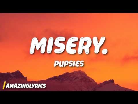 pupsies - Misery. (Lyrics)