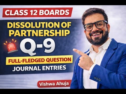 Class XII Boards🔥Dissolution of Partnership Q-9 | Full-Fledged Question | Journal Entries | 2026