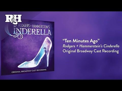 Ten Minutes Ago | From RODGERS + HAMMERSTEIN'S CINDERELLA