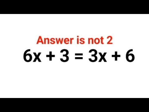 6x+3 = 3x+6 Answer is not 2. Many could not do this right! Can you?