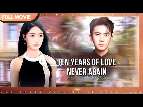 [ENG SUB] Ten Years of Love, Never Again | Full #cdrama #fullepisode