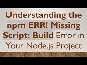 Understanding the npm ERR! Missing Script: Build Error in Your Node.js Project