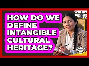 How Do We Define Intangible Cultural Heritage?
