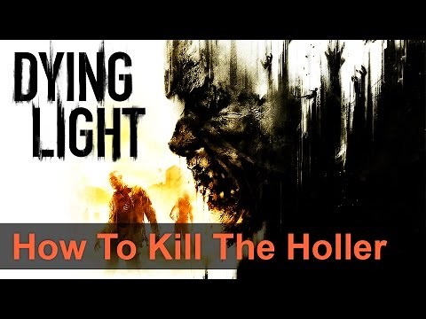 Dying Light "The Following" HOLLER BOSS HOW TO KILL GUIDE + LOCATION