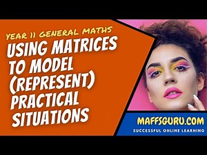 Using matrices to model practical situations | General Maths Units 1 and 2 | MaffsGuru.com