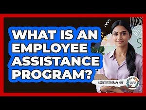 What Is An Employee Assistance Program?