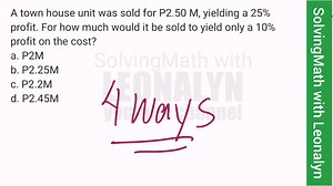 A town house unit was sold for P2.50 M, yielding a 25% profit. For how much would it be sold to yield only a 10% profit on the cost? a. P2M b. P2.25M c. P2.2M d. P2.45M | Free Reviewers with Leonalyn