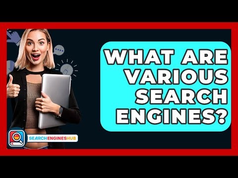 What Are Various Search Engines? - SearchEnginesHub.com