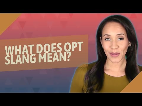 What does opt slang mean?