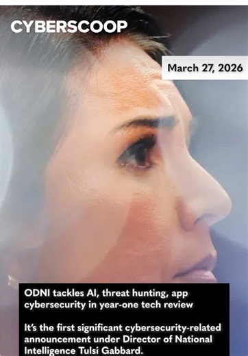 It constitutes the first significant cybersecurity announcement out of the office under Gabbard and the second Trump administration. Learn more on CyberScoop.