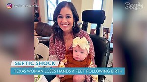 Texas Woman Loses Hands and Feet After Going into Septic Shock Following Birth