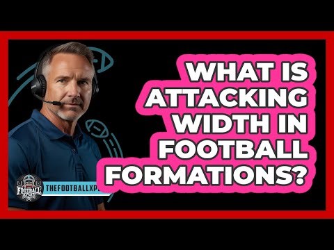 What Is Attacking Width In Football Formations?