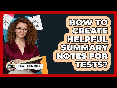 How To Create Helpful Summary Notes For Tests?