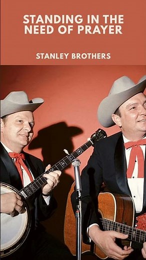Stanley Brothers - Standing In The Need Of Prayer