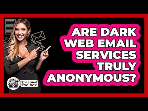 Are Dark Web Email Services Truly Anonymous? - TheEmailToolbox.com
