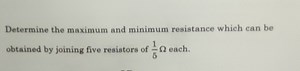 Determine the maximum and minimum resistance which can be obtai... | Filo