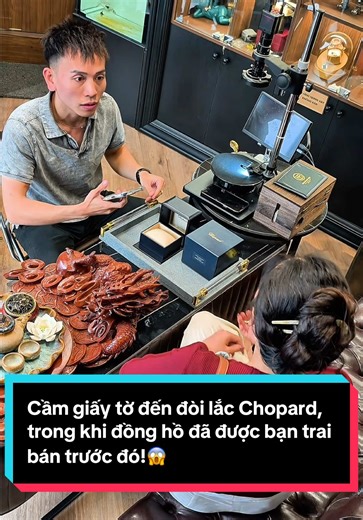 Cầm giấy tờ đến đòi lắc Chopard, trong khi đồng hồ đã được bạn trai bán trước đó!😱 #thumuadonghocu #donghovangduc #donghovangkhoi #thumuadongho