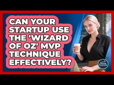 Can Your Startup Use The 'Wizard Of Oz' MVP Technique Effectively? - The Startup Growth Hub
