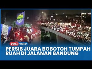 Selebrasi Persib Juara Bobotoh Tumpah Ruah di Jalanan Bandung Rayakan Kemenangan