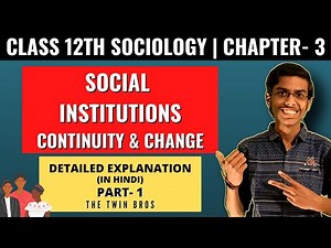Social Institutions: Continuity and Change | Sociology Class 12 | Chapter 3 | NCERT Explanation