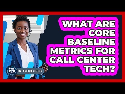 What Are Core Baseline Metrics For Call Center Tech?