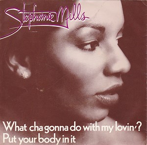 Stephanie Mills - What Cha Gonna Do With My Lovin' ? / Put Your Body In It