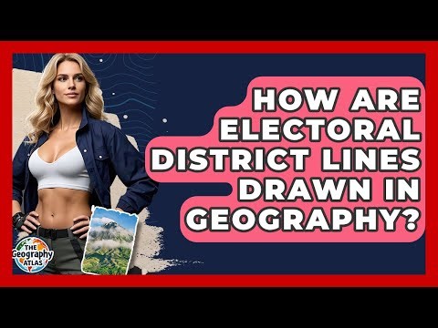 How Are Electoral District Lines Drawn In Geography? - The Geography Atlas