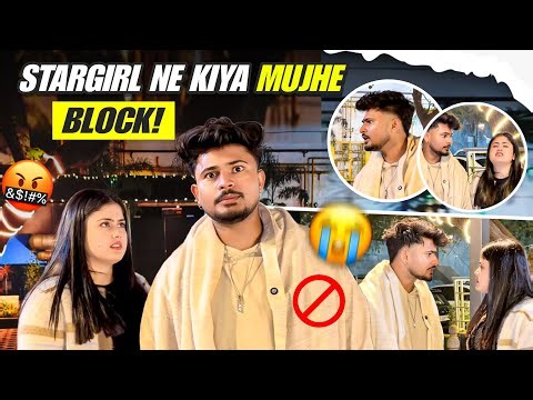 Stargirl ne mujhe BLOCK kar diya 😭 | Club gayi kisi aur ladke ke sath 💔 | Bhut badi ladai