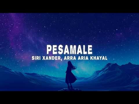 Siri Xander, Arra Aria Khayal - Pesamale (Lyrics)