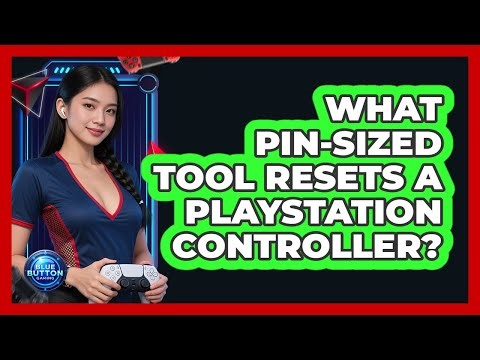 What Pin-Sized Tool Resets a PlayStation Controller?