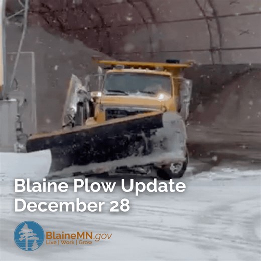 Blaine plow crews are out and working to keep main roads as clear as possible during the storm. If you do not need to travel - stay home. Crews will start a full plow of all city roadways at 3AM on December 29. | City of Blaine, Minnesota, Government