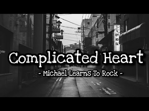 Complicated Heart - Michael Learns to Rock (lyrics)