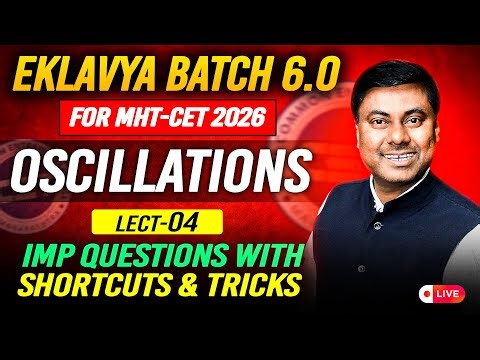 Oscillations | EKLAVYA 6.0 MHT-CET 2026 | LECT 04 | IMP Q & Shortcuts | Mukesh Sir
