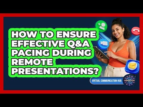 How To Ensure Effective Q&A Pacing During Remote Presentations?