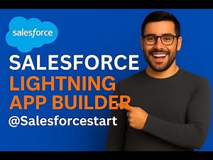 Video30 Lightning App Builder in Salesforce Explained