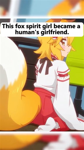 This fox spirit girl became a human's girlfriend. #anime #animeweeb #animememe #animefan